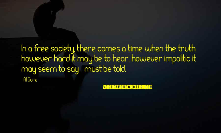 Harrow School Quotes By Al Gore: In a free society, there comes a time Harrow School Quotes By Al Gore: In a free society, there comes a time