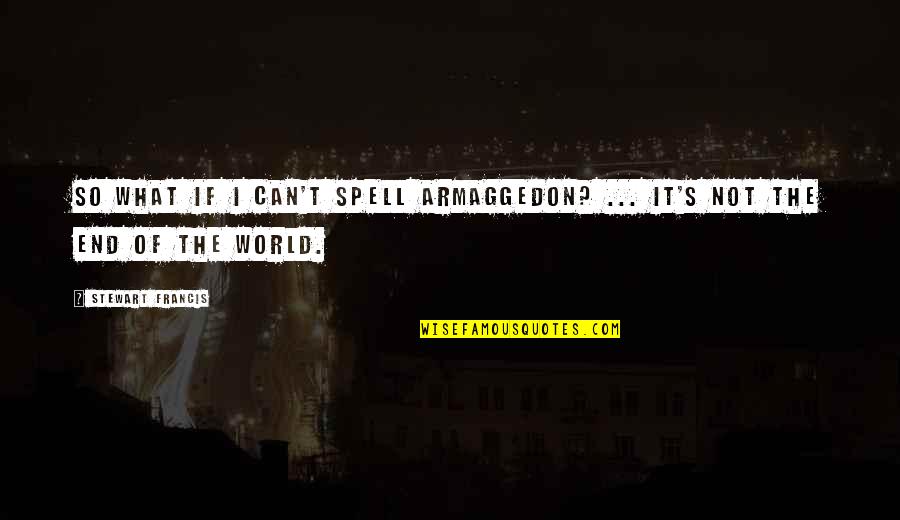 Harrowbeth Quotes By Stewart Francis: So what if I can't spell Armaggedon? ...