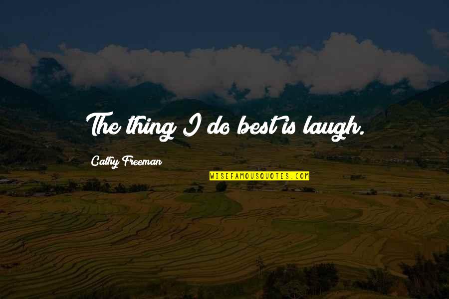 Harrowed Quotes By Cathy Freeman: The thing I do best is laugh.