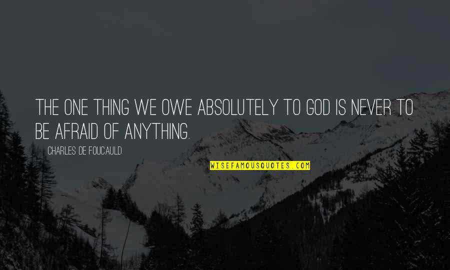 Harrower Quotes By Charles De Foucauld: The one thing we owe absolutely to God