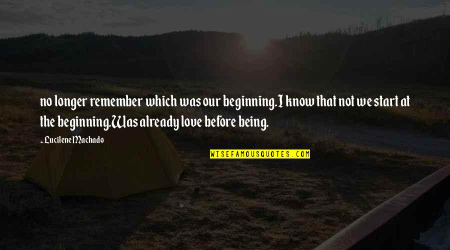 Harrowingly Quotes By Lucilene Machado: no longer remember which was our beginning.I know