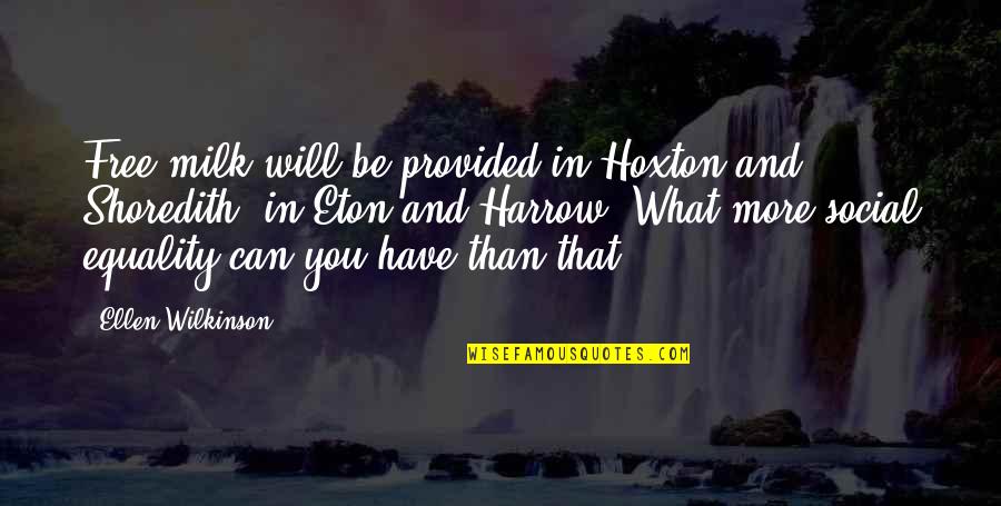 Harrow's Quotes By Ellen Wilkinson: Free milk will be provided in Hoxton and Harrow's Quotes By Ellen Wilkinson: Free milk will be provided in Hoxton and