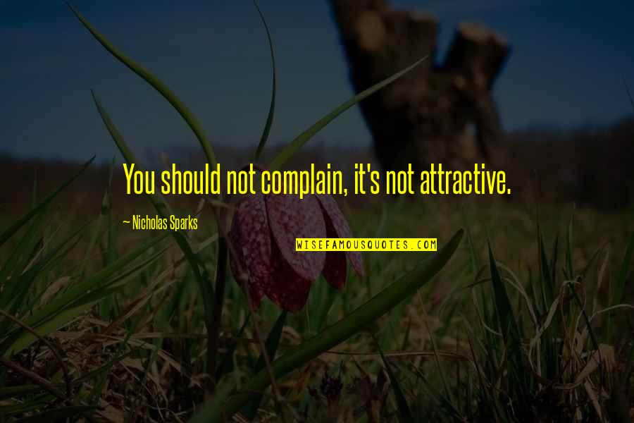 Harrumph Def Quotes By Nicholas Sparks: You should not complain, it's not attractive. Harrumph Def Quotes By Nicholas Sparks: You should not complain, it's not attractive.