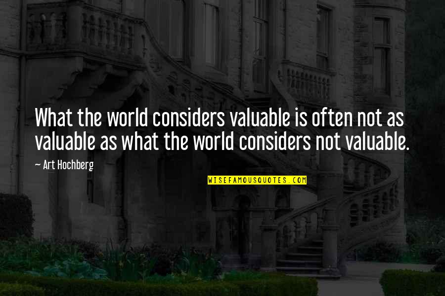 Harrumphed Quotes By Art Hochberg: What the world considers valuable is often not