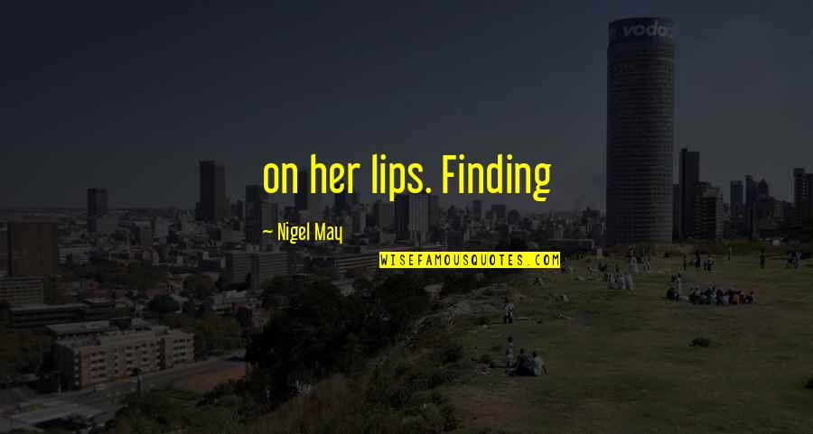 Harrumphed Quotes By Nigel May: on her lips. Finding