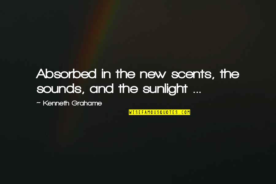 Harrumphed Synonyms Quotes By Kenneth Grahame: Absorbed in the new scents, the sounds, and Harrumphed Synonyms Quotes By Kenneth Grahame: Absorbed in the new scents, the sounds, and