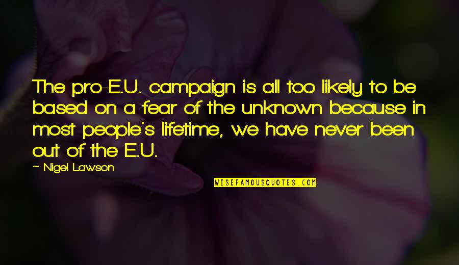 Harrumphed Synonyms Quotes By Nigel Lawson: The pro-E.U. campaign is all too likely to Harrumphed Synonyms Quotes By Nigel Lawson: The pro-E.U. campaign is all too likely to