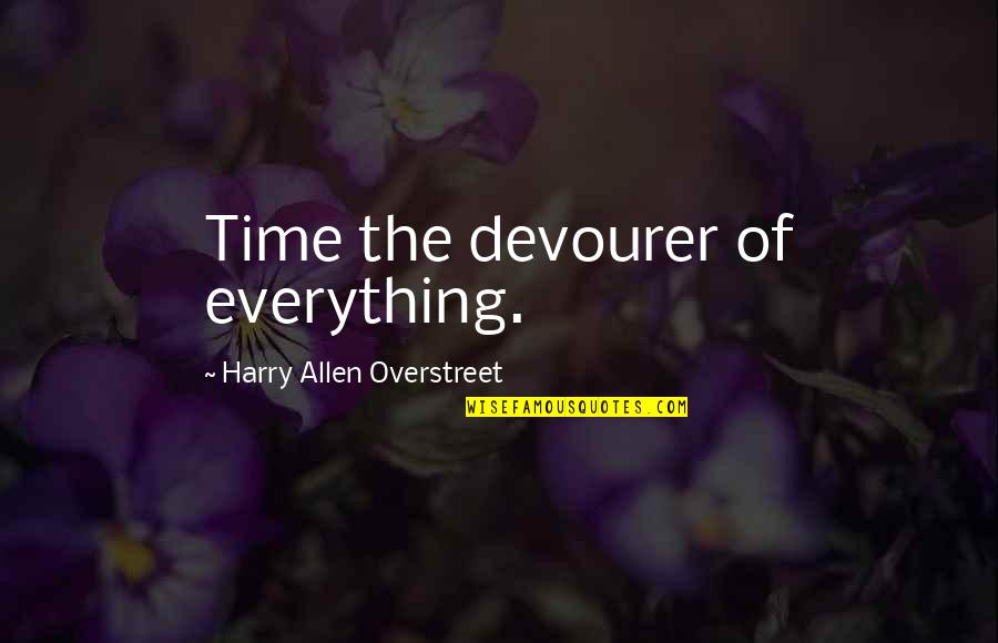 Harry A. Overstreet Quotes By Harry Allen Overstreet: Time the devourer of everything.