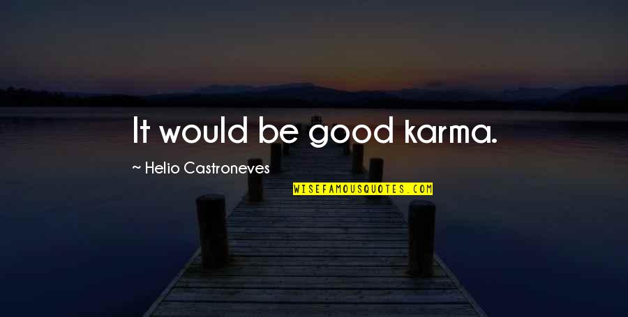 Harry And Ginny Quotes By Helio Castroneves: It would be good karma.