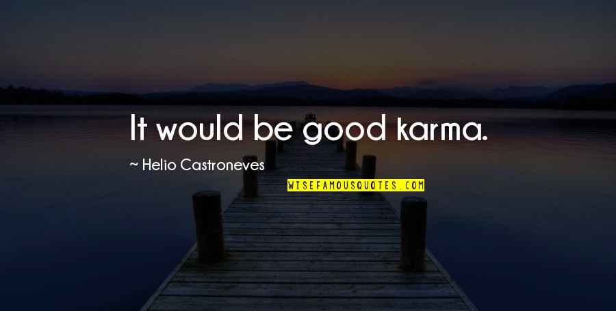 Harry And Ginny Quotes By Helio Castroneves: It would be good karma. Harry And Ginny Quotes By Helio Castroneves: It would be good karma.