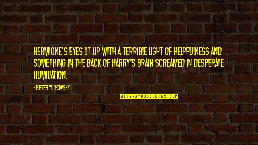 Harry And Hermione Quotes By Eliezer Yudkowsky: Hermione's eyes lit up with a terrible light