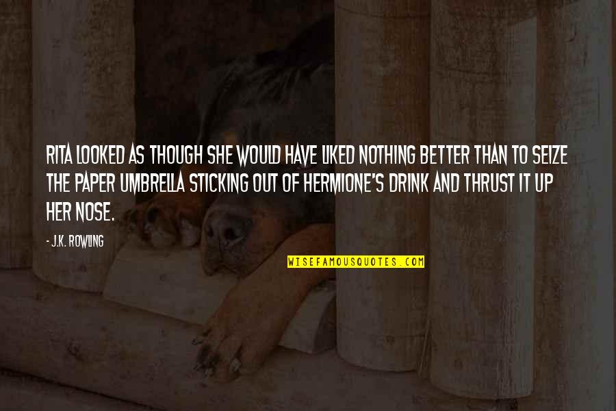 Harry And Hermione Quotes By J.K. Rowling: Rita looked as though she would have liked