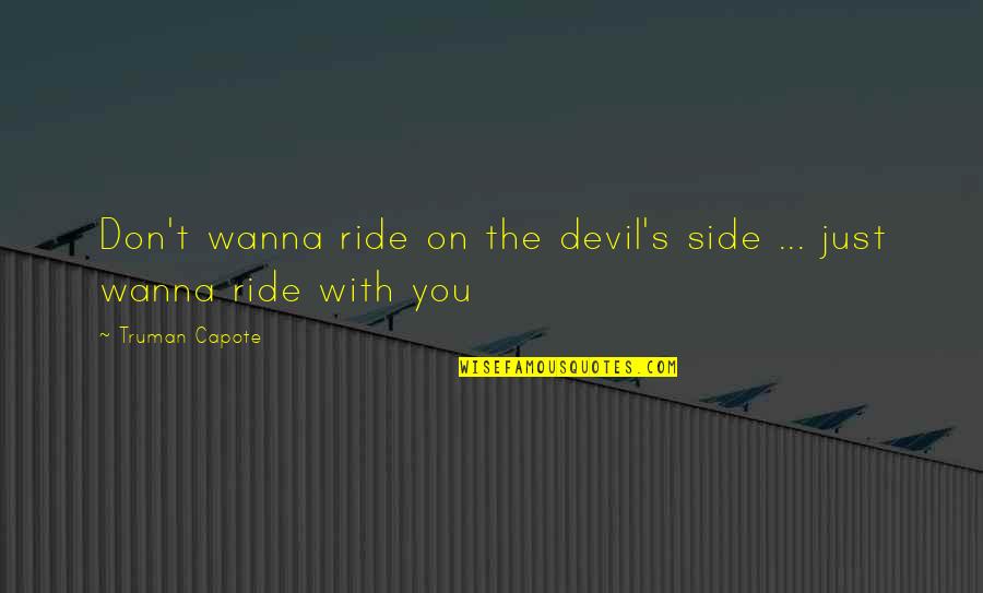 Harry And Lloyd Quotes By Truman Capote: Don't wanna ride on the devil's side ...