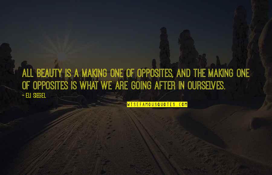Harry And Sally Quotes By Eli Siegel: All beauty is a making one of opposites,
