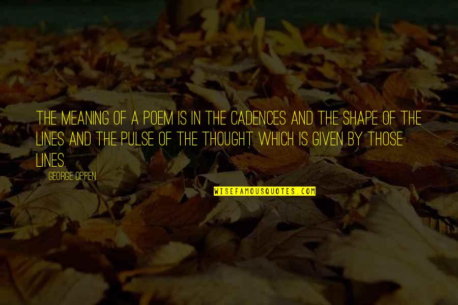 Harry And Zayn Quotes By George Oppen: The meaning of a poem is in the Harry And Zayn Quotes By George Oppen: The meaning of a poem is in the