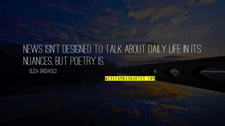 Harry August Quotes By Eliza Griswold: News isn't designed to talk about daily life