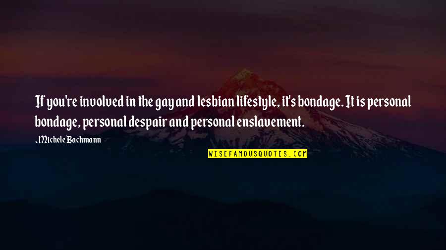 Harry August Quotes By Michele Bachmann: If you're involved in the gay and lesbian