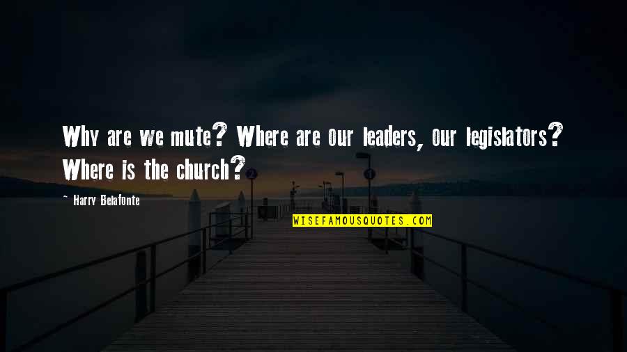 Harry Belafonte Quotes By Harry Belafonte: Why are we mute? Where are our leaders,