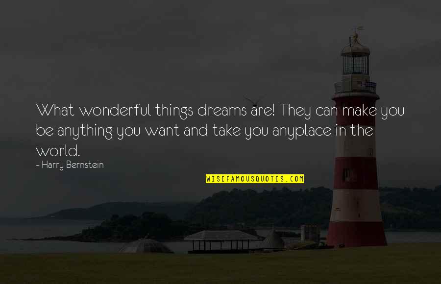 Harry Bernstein Quotes By Harry Bernstein: What wonderful things dreams are! They can make