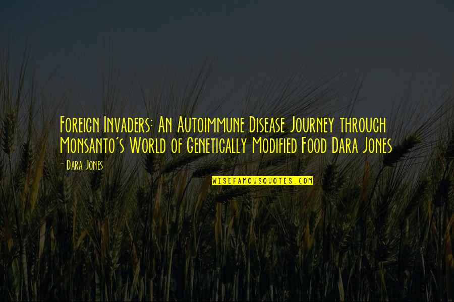Harry Biscuit Quotes By Dara Jones: Foreign Invaders: An Autoimmune Disease Journey through Monsanto's
