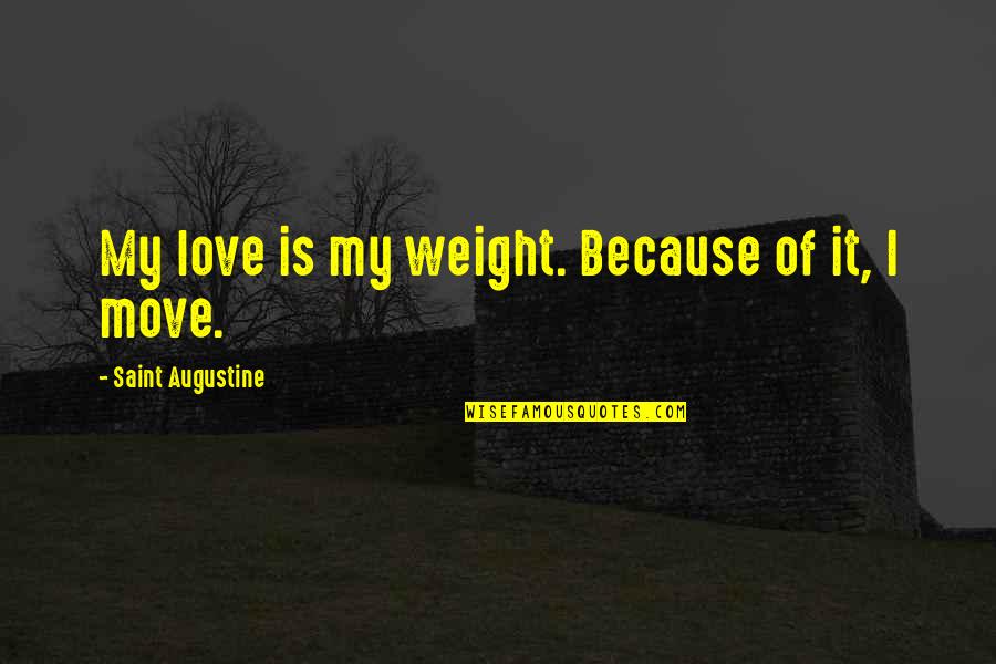 Harry Blackstone Quotes By Saint Augustine: My love is my weight. Because of it,