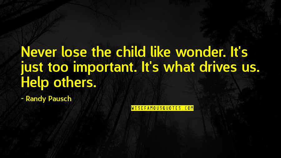 Harry Braverman Quotes By Randy Pausch: Never lose the child like wonder. It's just