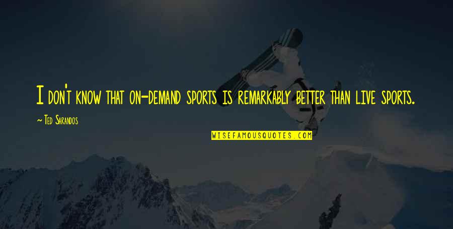 Harry Bridges Quotes By Ted Sarandos: I don't know that on-demand sports is remarkably