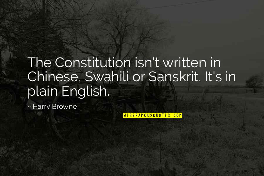 Harry Browne Quotes By Harry Browne: The Constitution isn't written in Chinese, Swahili or