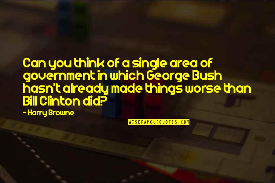 Harry Browne Quotes By Harry Browne: Can you think of a single area of