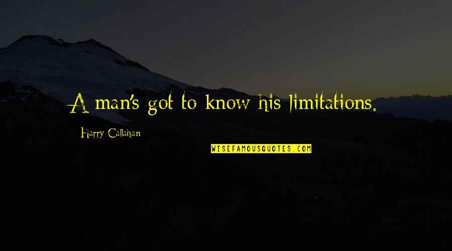 Harry Callahan Quotes By Harry Callahan: A man's got to know his limitations.