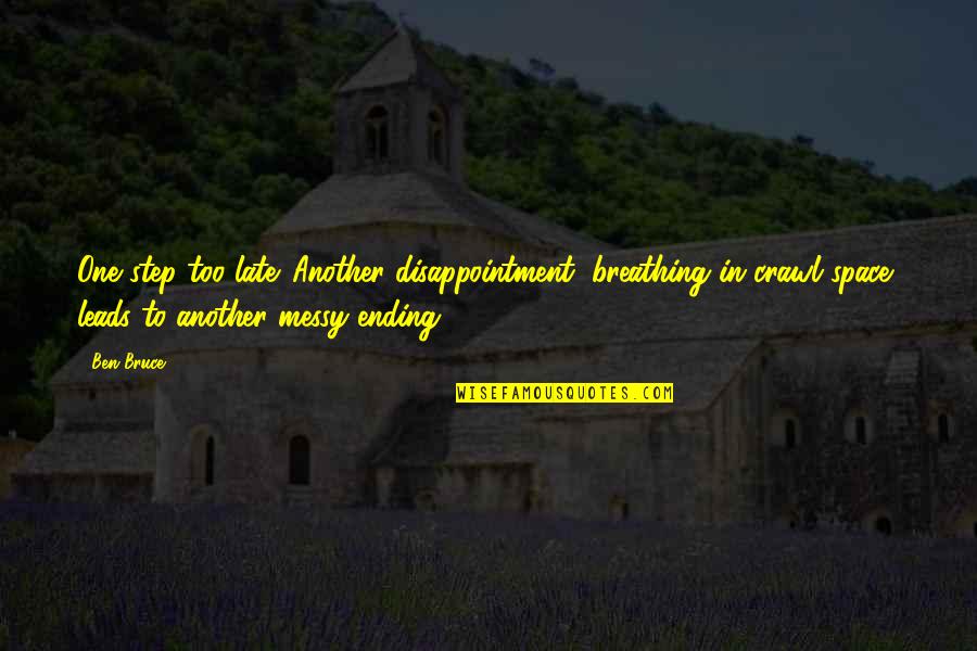 Harry Carpenter Quotes By Ben Bruce: One step too late. Another disappointment, breathing in Harry Carpenter Quotes By Ben Bruce: One step too late. Another disappointment, breathing in