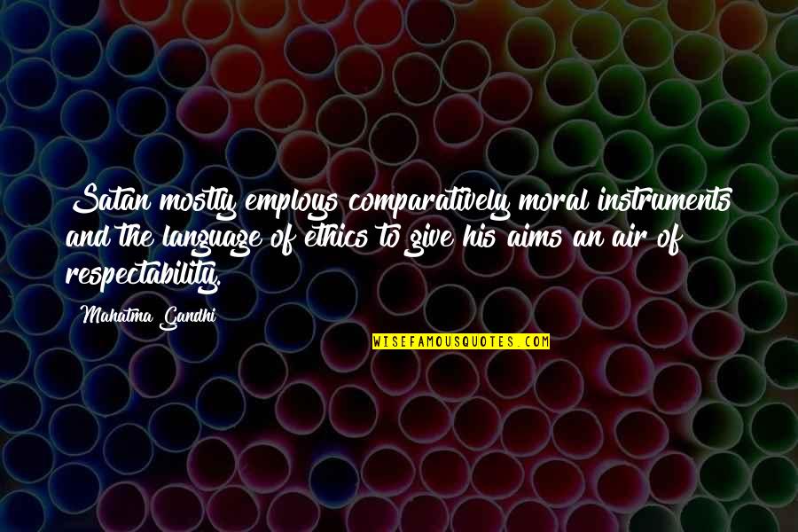 Harry Carpenter Quotes By Mahatma Gandhi: Satan mostly employs comparatively moral instruments and the Harry Carpenter Quotes By Mahatma Gandhi: Satan mostly employs comparatively moral instruments and the