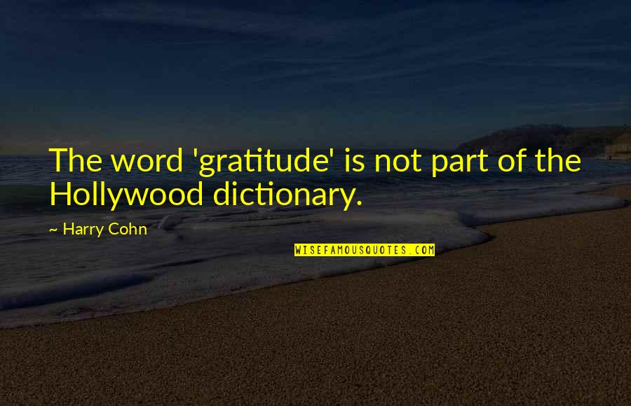 Harry Cohn Quotes By Harry Cohn: The word 'gratitude' is not part of the