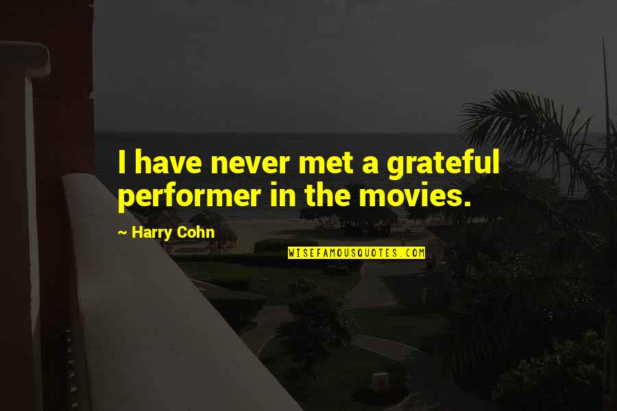 Harry Cohn Quotes By Harry Cohn: I have never met a grateful performer in