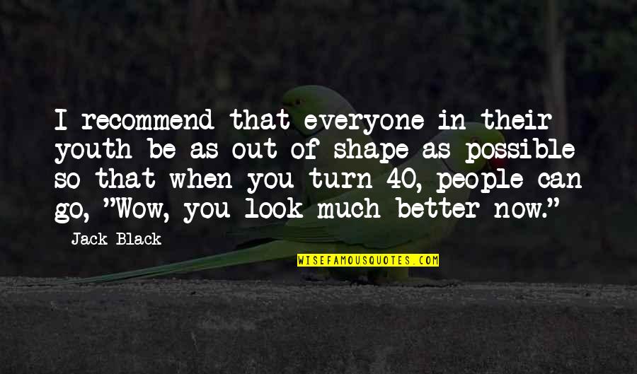 Harry Connick American Idol Quotes By Jack Black: I recommend that everyone in their youth be Harry Connick American Idol Quotes By Jack Black: I recommend that everyone in their youth be