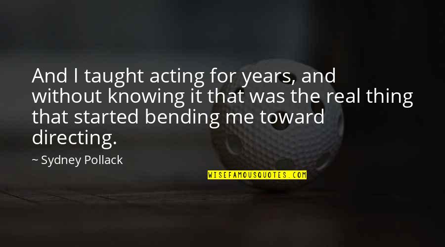 Harry De Leyer Quotes By Sydney Pollack: And I taught acting for years, and without Harry De Leyer Quotes By Sydney Pollack: And I taught acting for years, and without