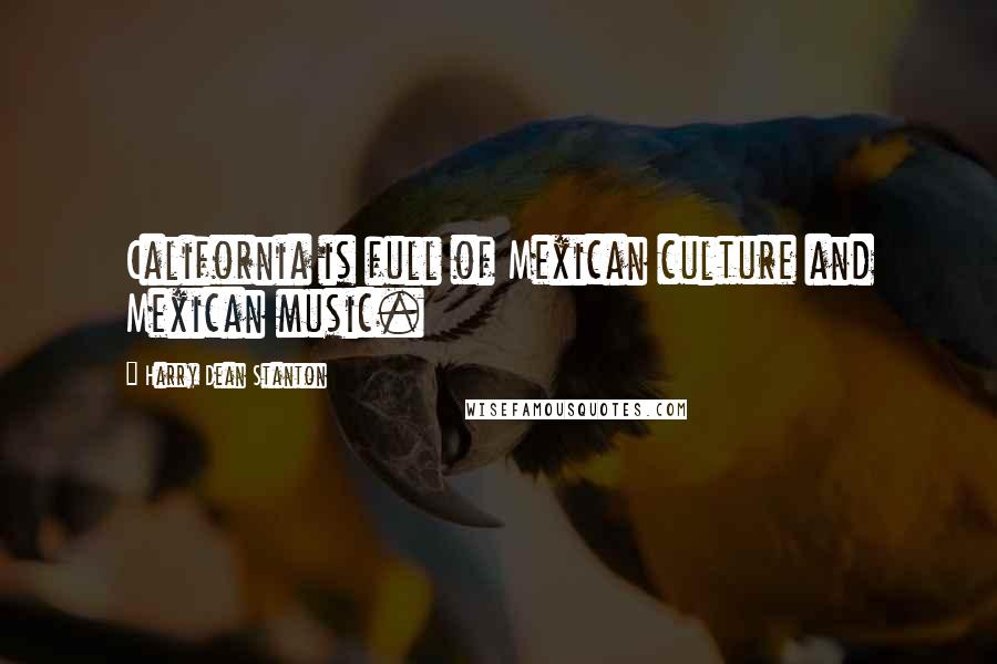 Harry Dean Stanton quotes: California is full of Mexican culture and Mexican music.