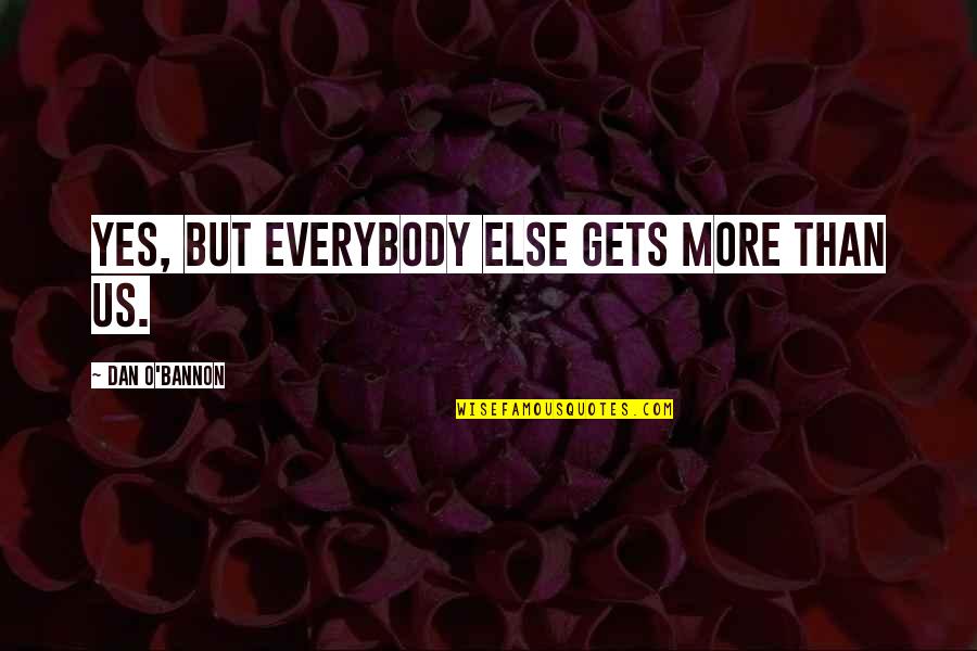 Harry Dean Stanton Quotes By Dan O'Bannon: Yes, but everybody else gets more than us.