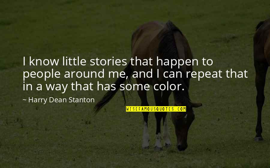 Harry Dean Stanton Quotes By Harry Dean Stanton: I know little stories that happen to people