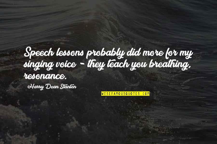 Harry Dean Stanton Quotes By Harry Dean Stanton: Speech lessons probably did more for my singing