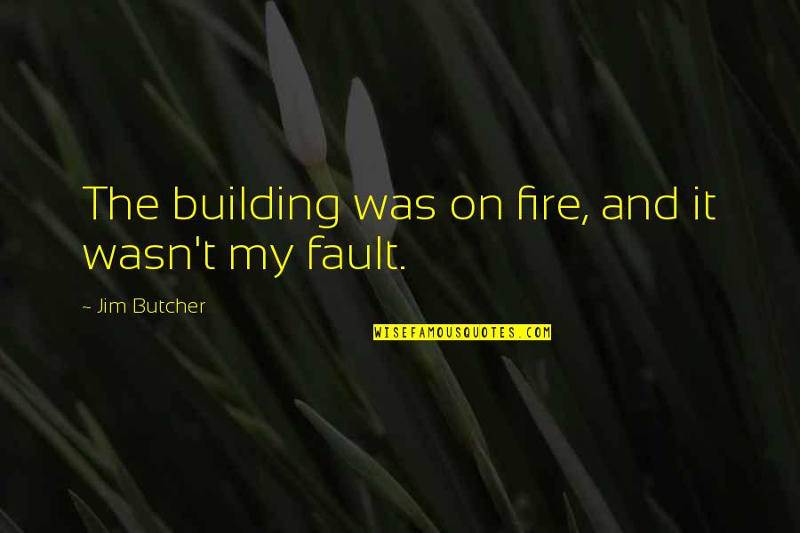 Harry Dresden Quotes By Jim Butcher: The building was on fire, and it wasn't