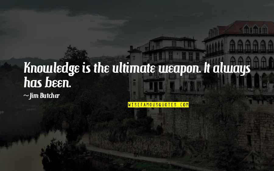 Harry Dresden Quotes By Jim Butcher: Knowledge is the ultimate weapon. It always has