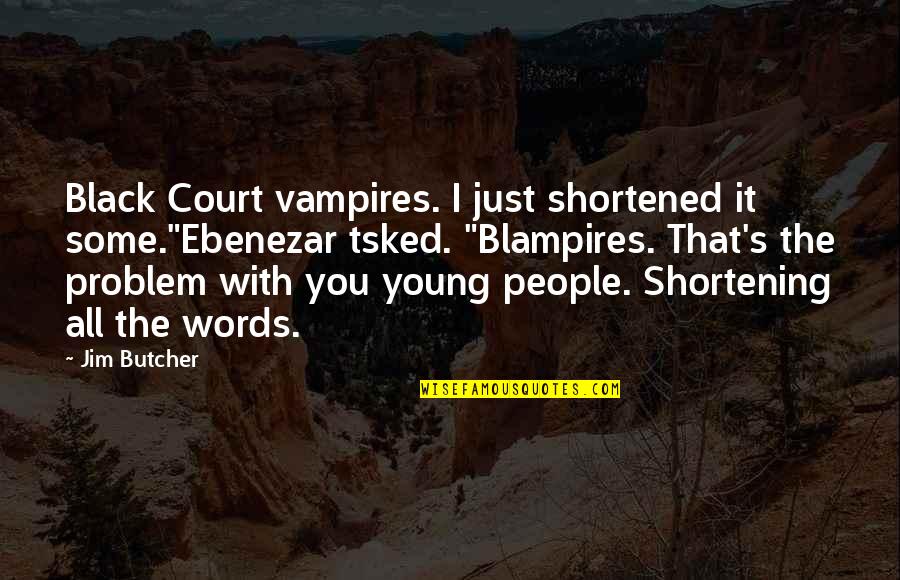 Harry Dresden Quotes By Jim Butcher: Black Court vampires. I just shortened it some."Ebenezar