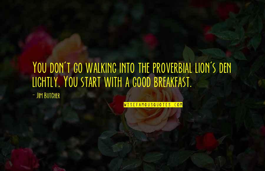 Harry Dresden Quotes By Jim Butcher: You don't go walking into the proverbial lion's