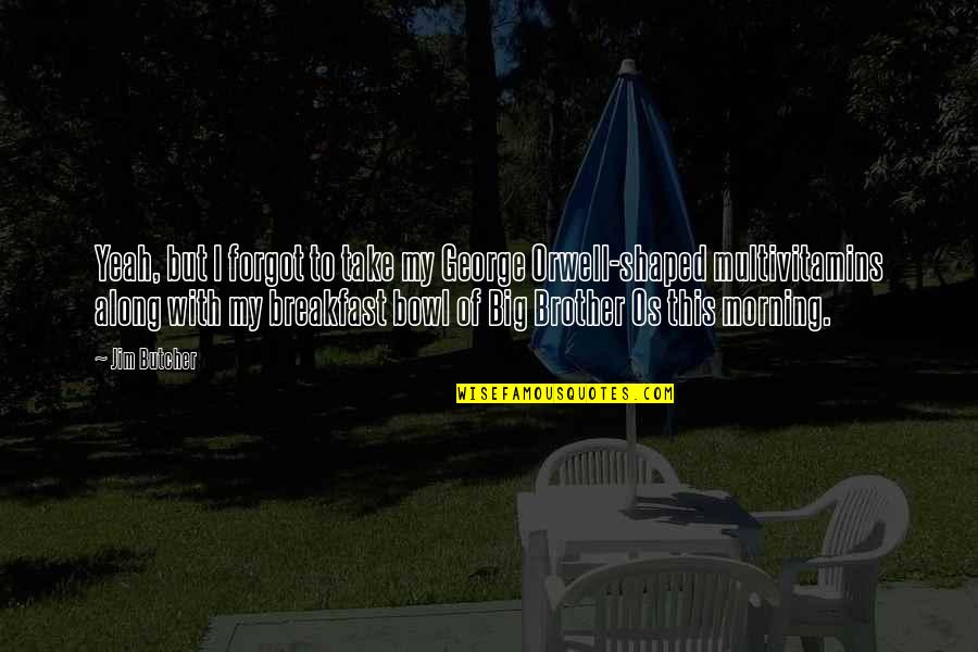 Harry Dresden Quotes By Jim Butcher: Yeah, but I forgot to take my George Harry Dresden Quotes By Jim Butcher: Yeah, but I forgot to take my George
