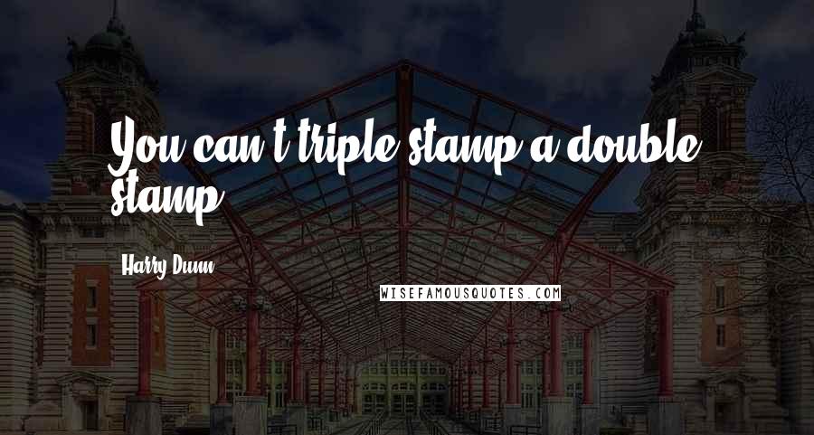 Harry Dunn quotes: You can't triple stamp a double stamp!