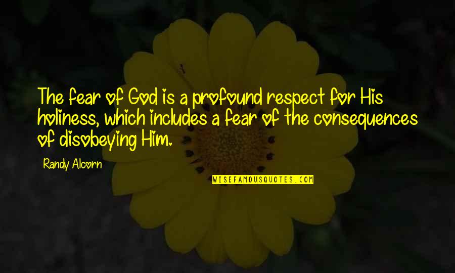 Harry Goldfarb Quotes By Randy Alcorn: The fear of God is a profound respect Harry Goldfarb Quotes By Randy Alcorn: The fear of God is a profound respect