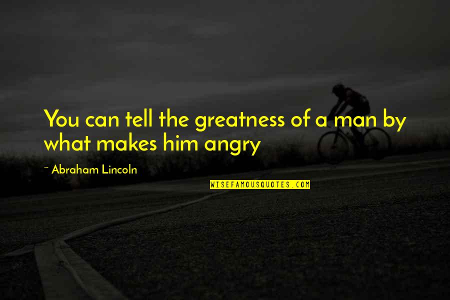 Harry Groves Quotes By Abraham Lincoln: You can tell the greatness of a man