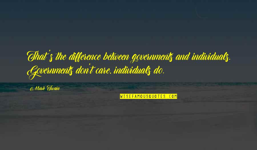 Harry Hamlin Quotes By Mark Twain: That's the difference between governments and individuals. Governments Harry Hamlin Quotes By Mark Twain: That's the difference between governments and individuals. Governments
