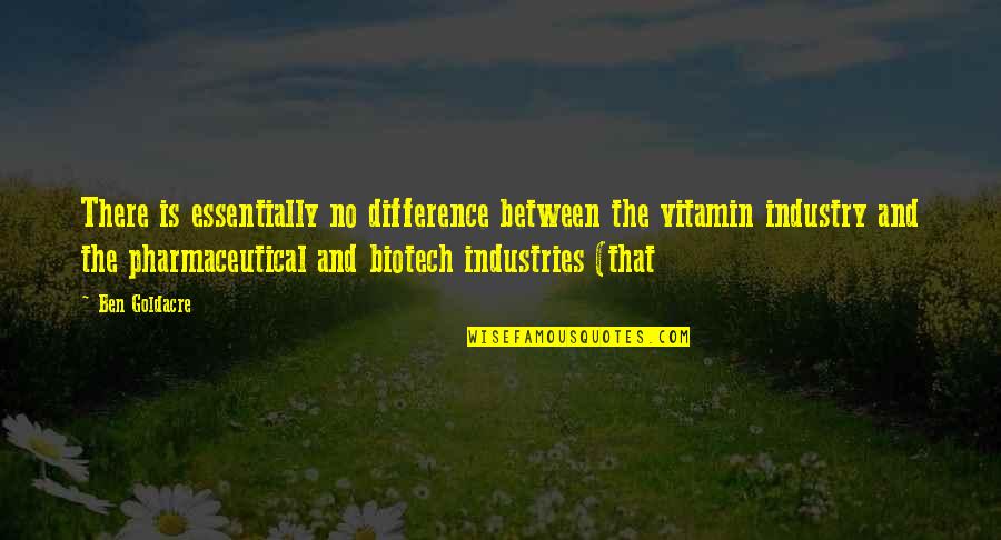 Harry Heck Quotes By Ben Goldacre: There is essentially no difference between the vitamin Harry Heck Quotes By Ben Goldacre: There is essentially no difference between the vitamin